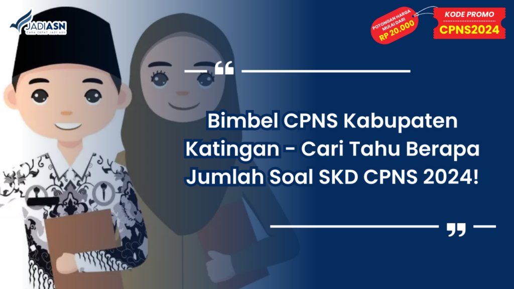 Bimbel CPNS Kabupaten Katingan - Cari Tahu Berapa Jumlah Soal SKD CPNS 2024!