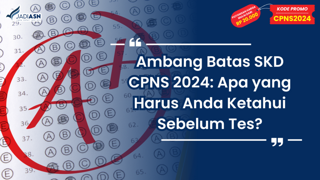 Ambang Batas SKD CPNS 2024 - Apa yang Harus Anda Ketahui Sebelum Tes