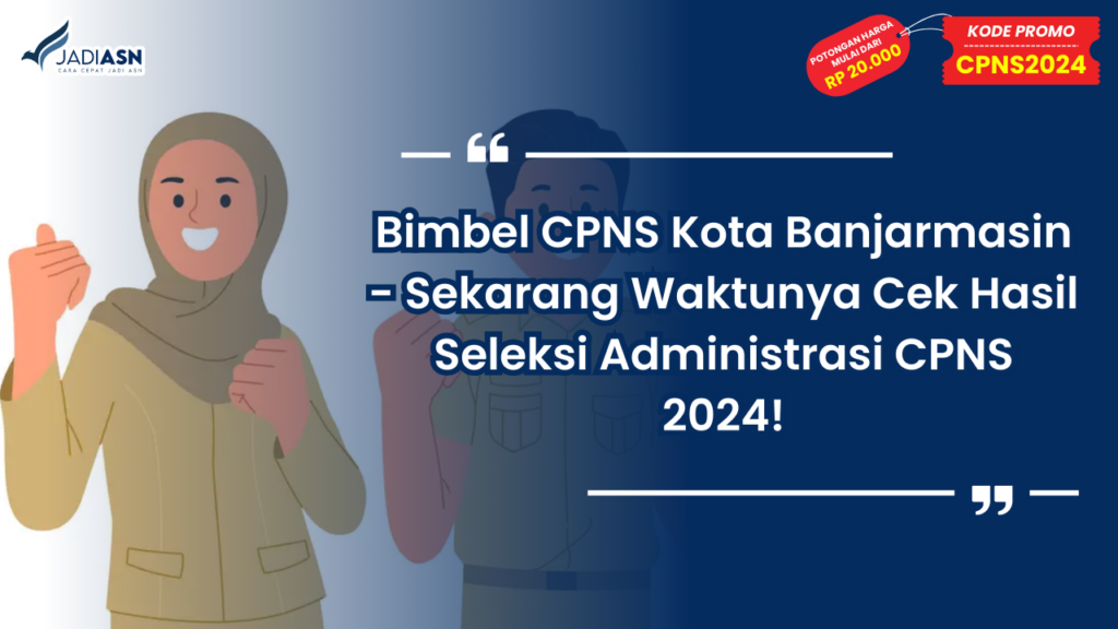 Bimbel CPNS Kota Banjarmasin - Sekarang Waktunya Cek Hasil Seleksi Administrasi CPNS 2024!