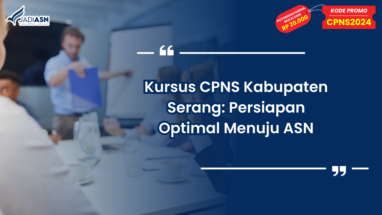 Kursus CPNS Kabupaten Serang: Persiapan Optimal Menuju ASN