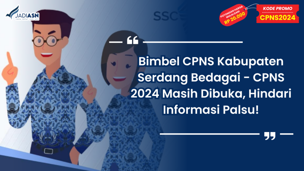 Bimbel CPNS Kabupaten Serdang Bedagai - CPNS 2024 Masih Dibuka, Hindari Informasi Palsu!