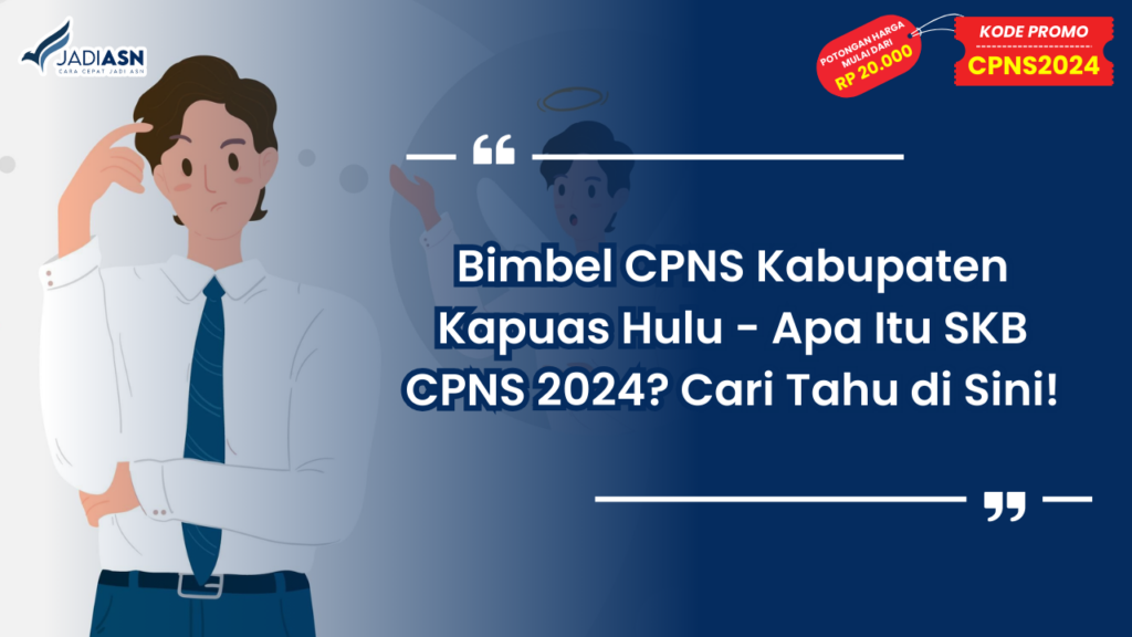 Bimbel CPNS Kabupaten Kapuas Hulu - Apa Itu SKB CPNS 2024? Cari Tahu di Sini!