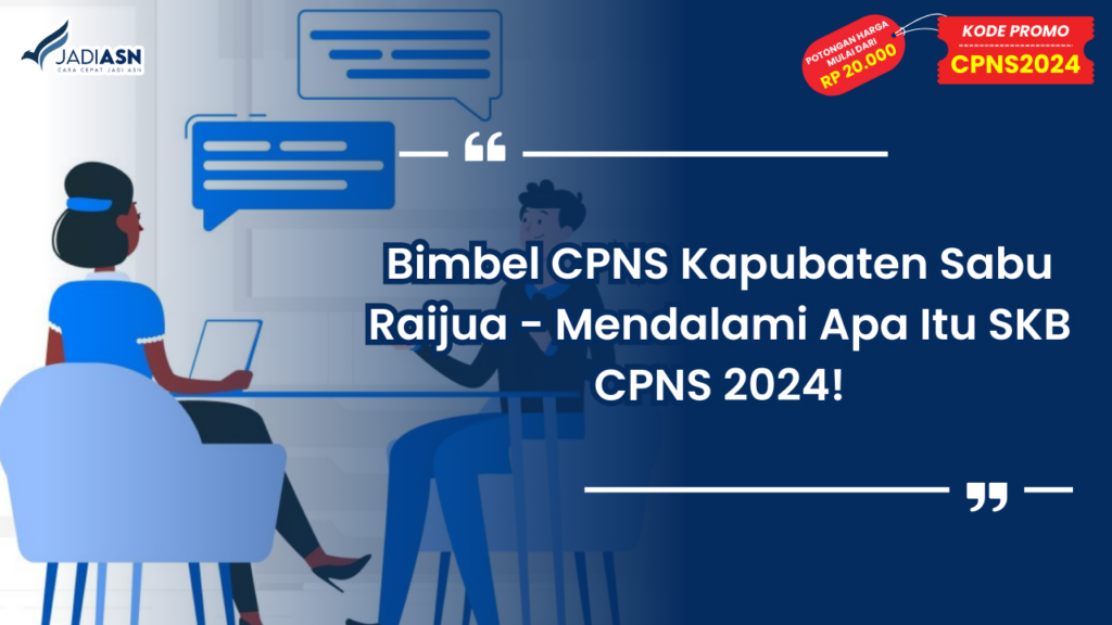 Bimbel CPNS Kapubaten Sabu Raijua - Mendalami Apa Itu SKB CPNS 2024!