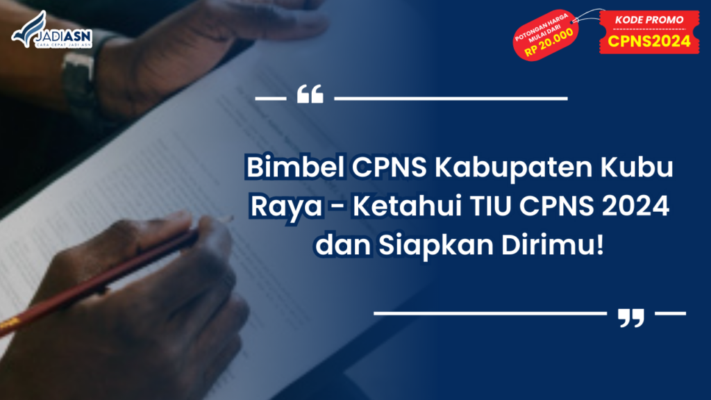 Bimbel CPNS Kabupaten Kubu Raya - Ketahui TIU CPNS 2024 dan Siapkan Dirimu!