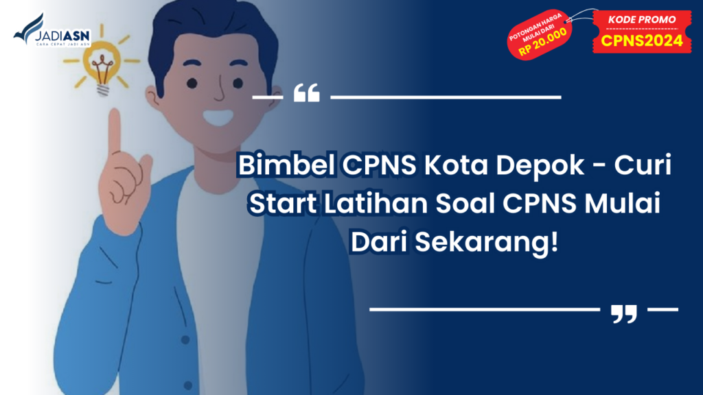 Bimbel CPNS Kota Depok - Curi Start Latihan Soal CPNS Mulai Dari Sekarang!