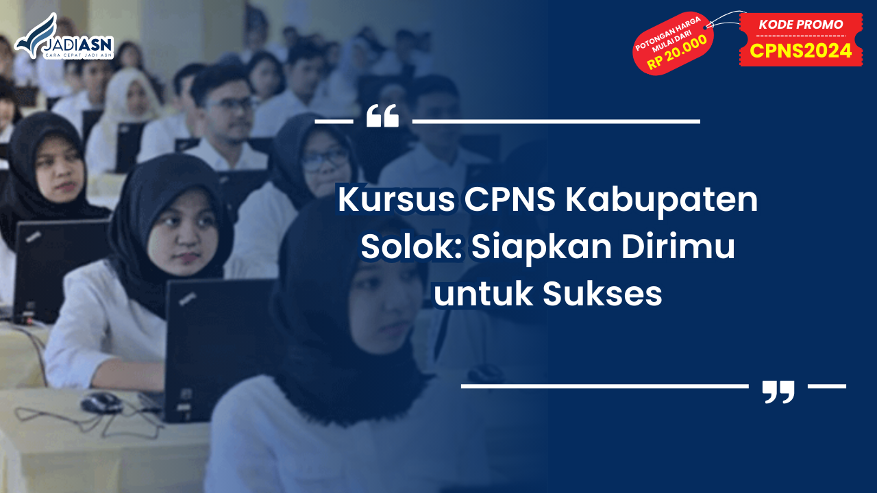 Kursus CPNS Kabupaten Solok: Siapkan Dirimu untuk Sukses