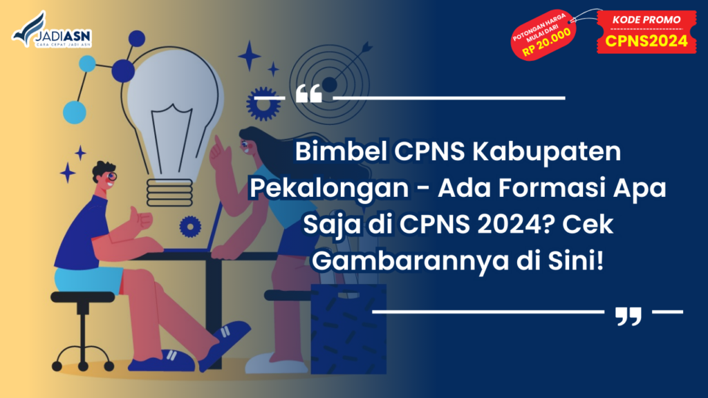 Bimbel CPNS Kabupaten Pekalongan - Ada Formasi Apa Saja di CPNS 2024? Cek Gambarannya di Sini!