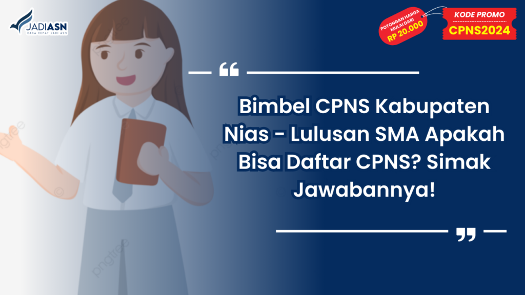 Bimbel CPNS Kabupaten Nias - Lulusan SMA Apakah Bisa Daftar CPNS? Simak Jawabannya!