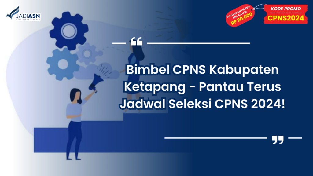 Bimbel CPNS Kabupaten Ketapang - Pantau Terus Jadwal Seleksi CPNS 2024!