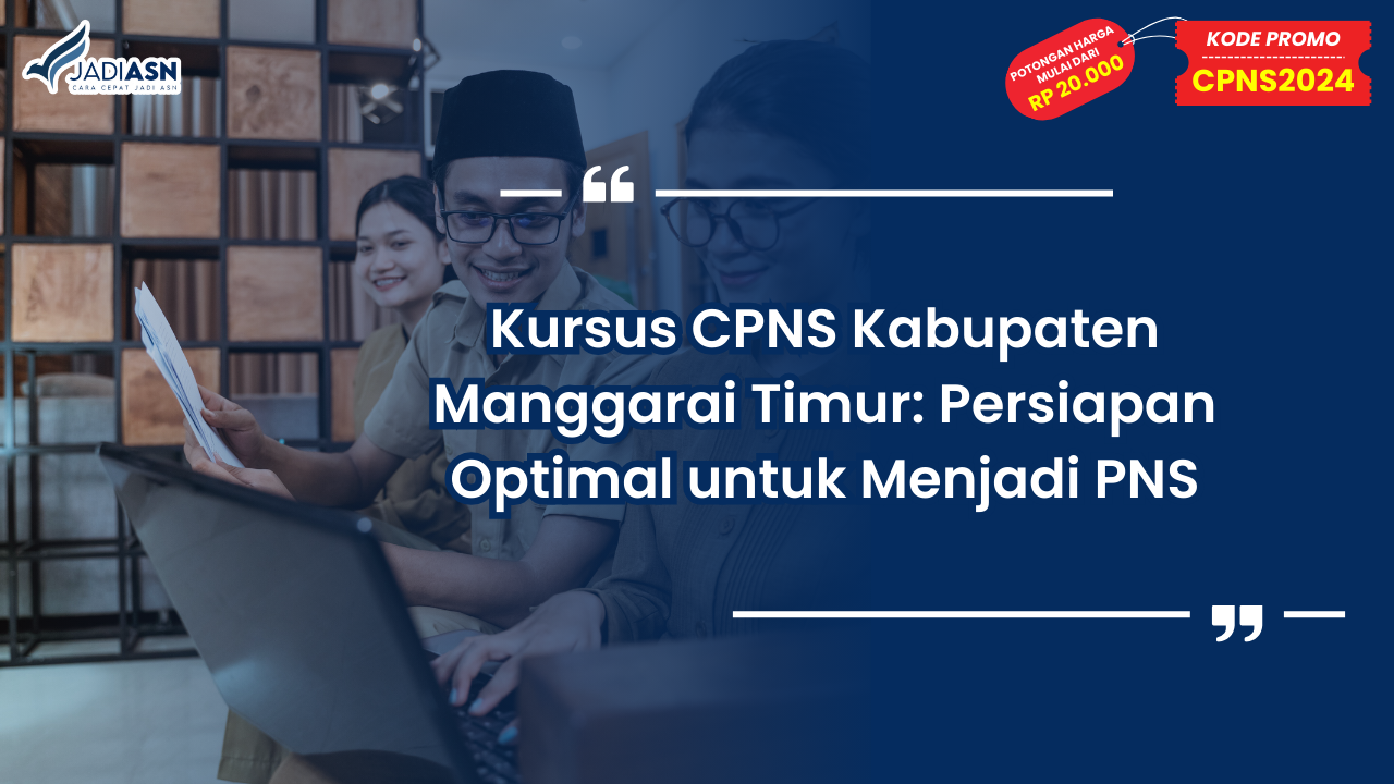 Kursus CPNS Kabupaten Manggarai Timur: Persiapan Optimal untuk Menjadi PNS