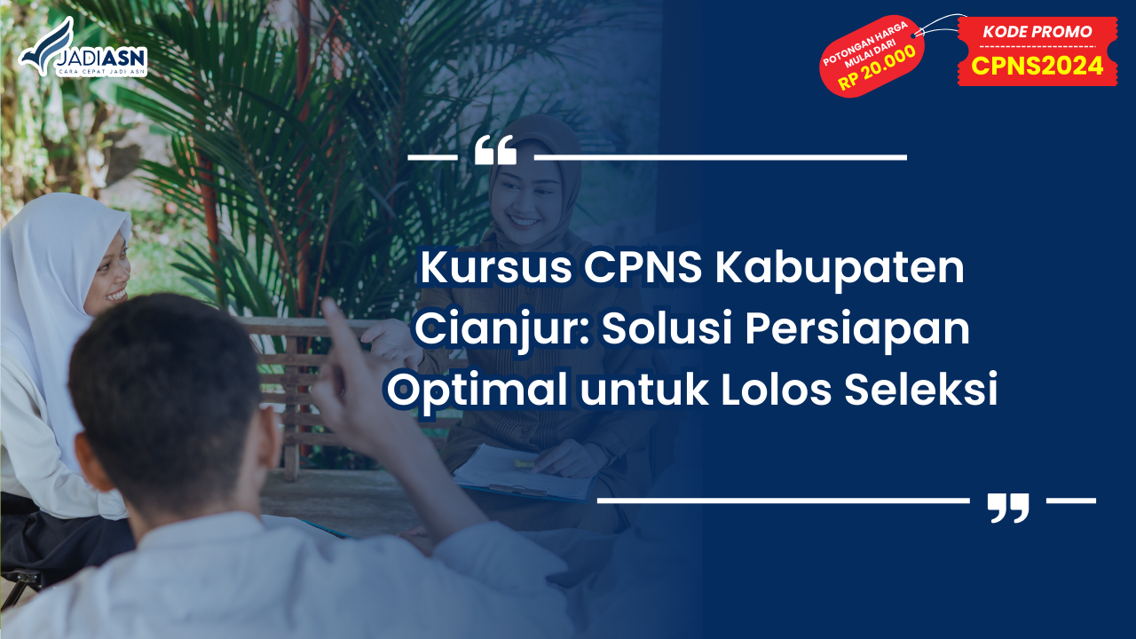 Kursus CPNS Kabupaten Cianjur: Solusi Persiapan Optimal untuk Lolos Seleksi