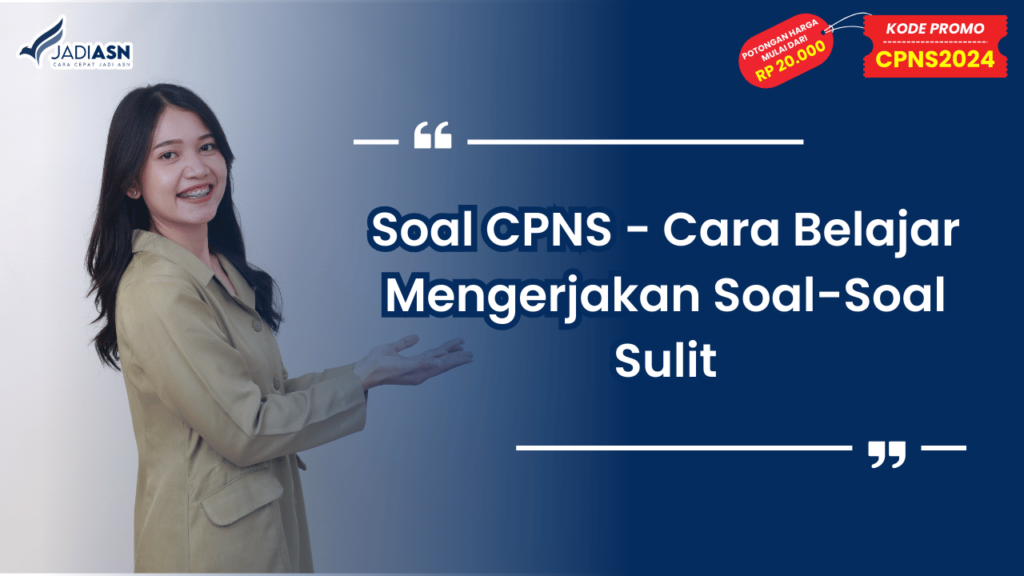 Soal CPNS - Cara Belajar Mengerjakan Soal-Soal Sulit