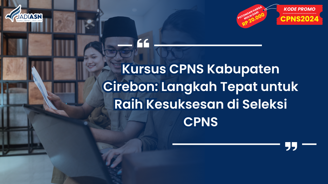 Kursus CPNS Kabupaten Cirebon: Langkah Tepat untuk Raih Kesuksesan di Seleksi CPNS