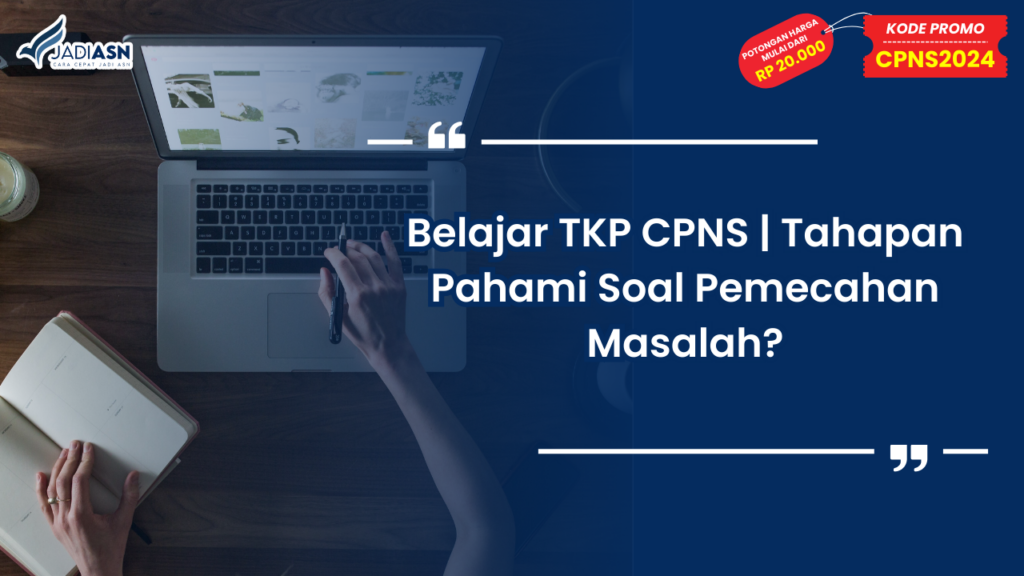 Belajar TKP CPNS Tahapan Pahami Soal Pemecahan Masalah