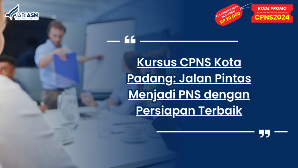 Kursus CPNS Kota Padang: Jalan Pintas Menjadi PNS dengan Persiapan Terbaik