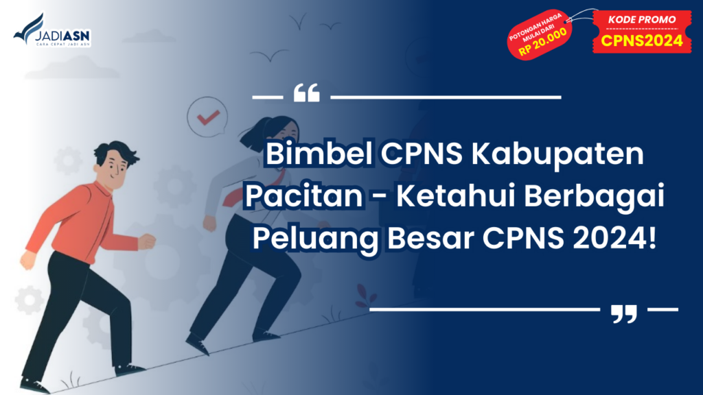 Bimbel CPNS Kabupaten Pacitan - Ketahui Berbagai Peluang Besar CPNS 2024!