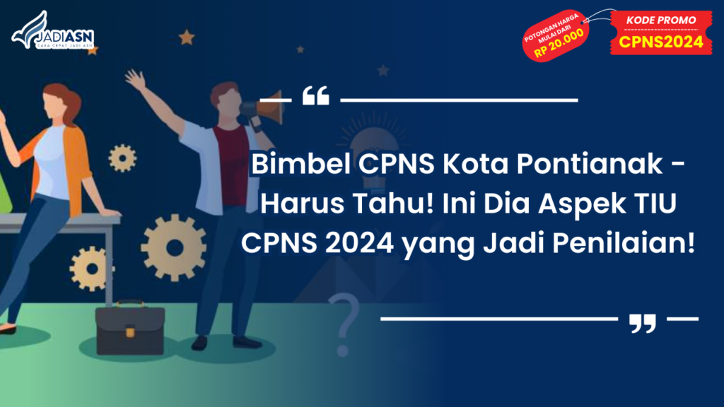 Bimbel CPNS Kota Pontianak - Harus Tahu! Ini Dia Aspek TIU CPNS 2024 yang Jadi Penilaian!