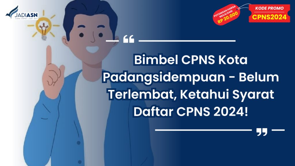 Bimbel CPNS Kota Padangsidempuan - Belum Terlembat, Ketahui Syarat Daftar CPNS 2024!