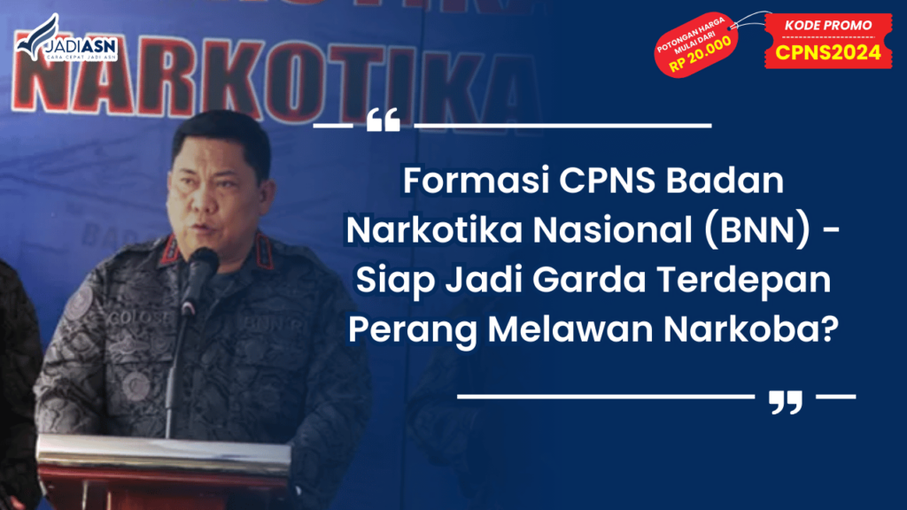 Formasi CPNS Badan Narkotika Nasional (BNN) - Siap Jadi Garda Terdepan Perang Melawan Narkoba