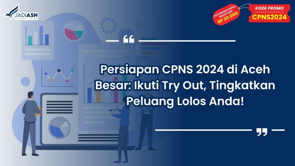 Persiapan CPNS 2024 di Aceh Besar: Ikuti Try Out, Tingkatkan Peluang Lolos Anda!