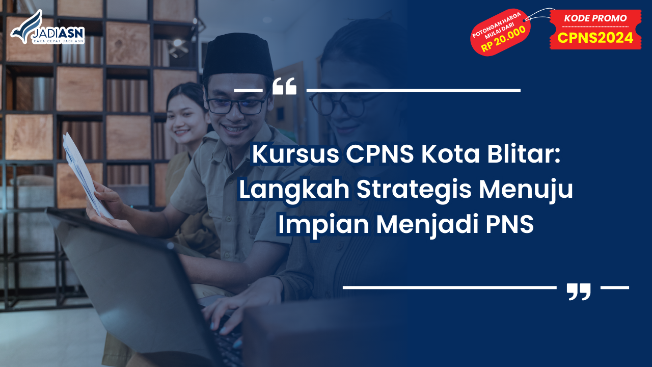 Kursus CPNS Kota Blitar: Langkah Strategis Menuju Impian Menjadi PNS