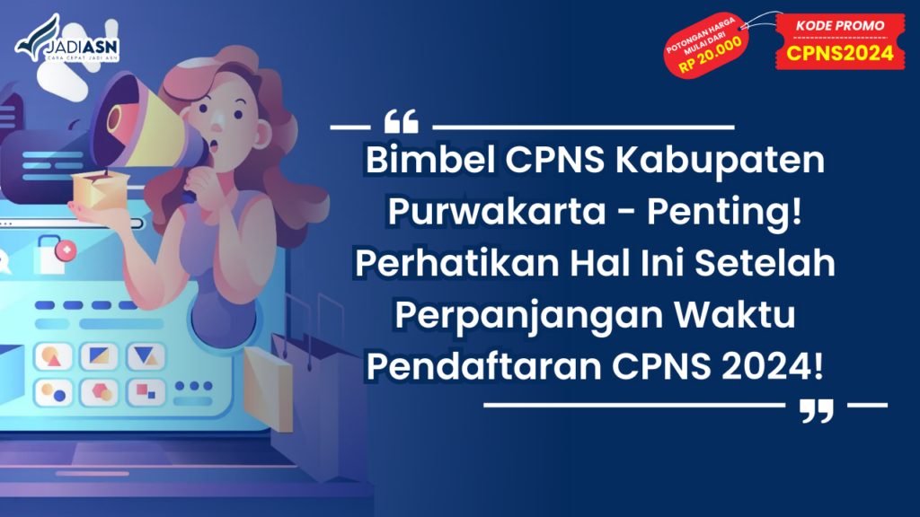 Bimbel CPNS Kabupaten Purwakarta - Penting! Perhatikan Hal Ini Setelah Perpanjangan Waktu Pendaftaran CPNS 2024!