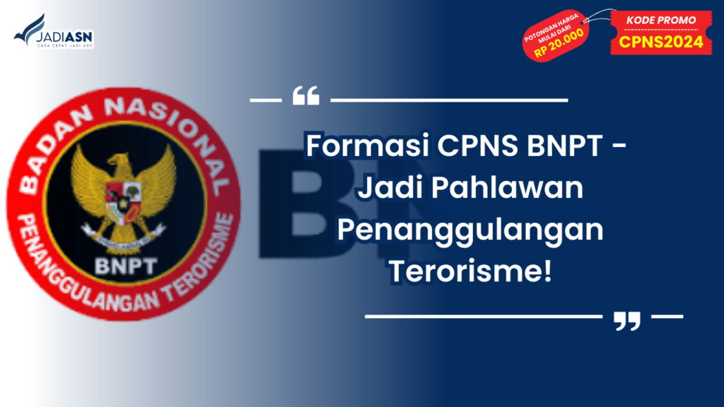 Formasi CPNS BNPT - Jadi Pahlawan Penanggulangan Terorisme!