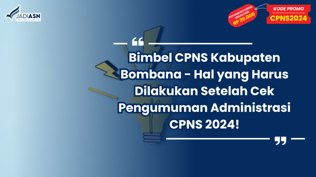 Bimbel CPNS Kabupaten Bombana - Hal yang Harus Dilakukan Setelah Cek Pengumuman Administrasi CPNS 2024!