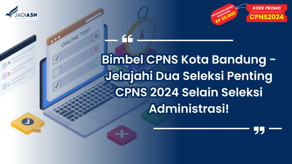 Bimbel CPNS Kota Bandung - Jelajahi Dua Seleksi Penting CPNS 2024 Selain Seleksi Administrasi!