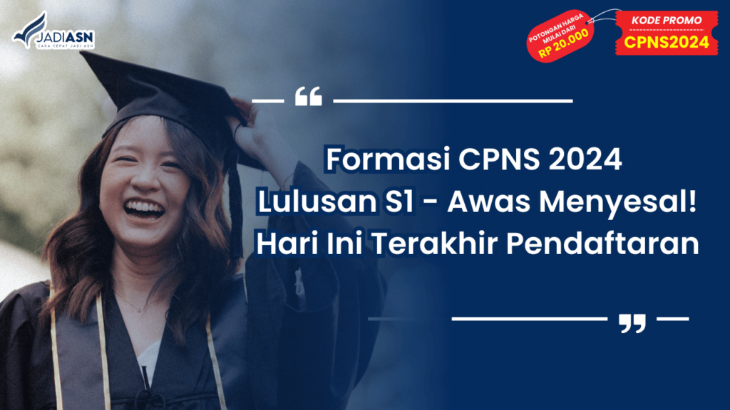 Formasi CPNS 2024 Lulusan S1 - Awas Menyesal! Hari Ini Terakhir Pendaftaran