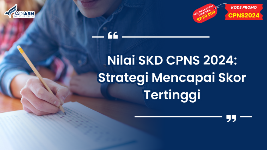 Nilai SKD CPNS 2024 - Strategi Mencapai Skor Tertinggi