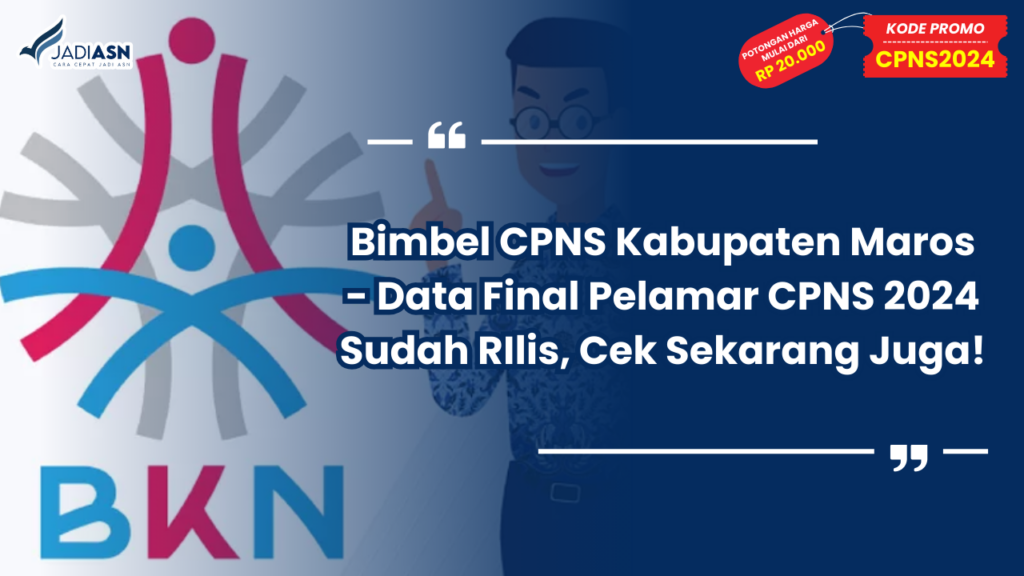 Bimbel CPNS Kabupaten Maros - Data Final Pelamar CPNS 2024 Sudah RIlis, Cek Sekarang Juga!