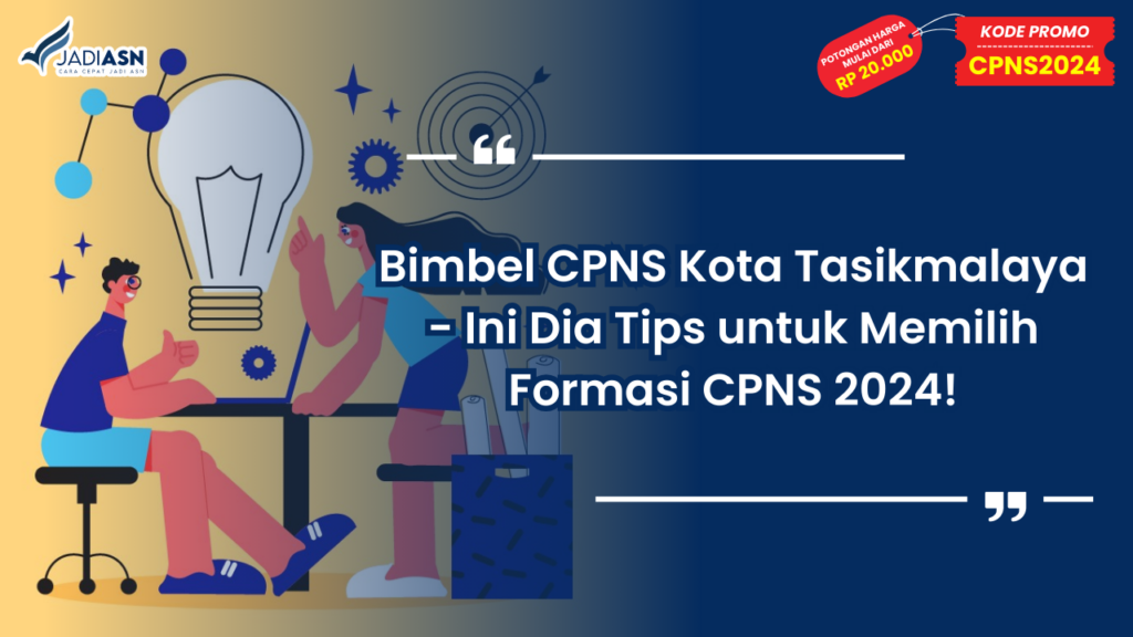 Bimbel CPNS Kota Tasikmalaya - Ini Dia Tips untuk Memilih Formasi CPNS 2024!