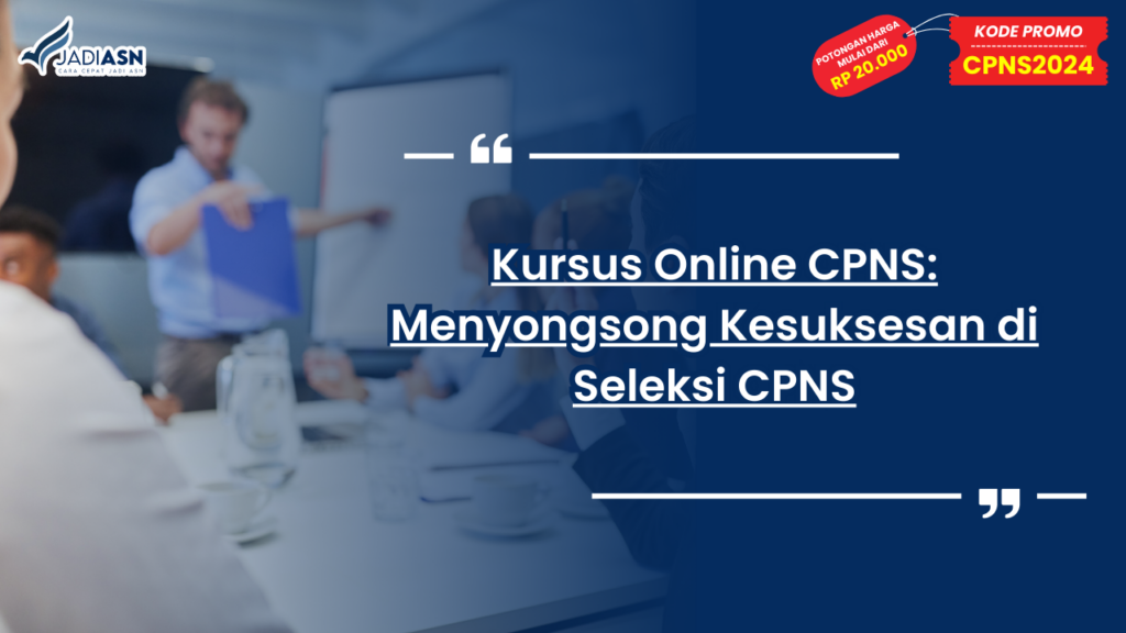 Kursus Online CPNS: Menyongsong Kesuksesan di Seleksi CPNS