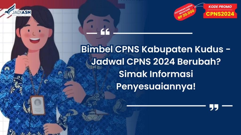 Bimbel CPNS Kabupaten Kudus - Jadwal CPNS 2024 Berubah? Simak Informasi Penyesuaiannya!