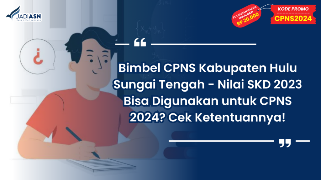 Bimbel CPNS Kabupaten Hulu Sungai Tengah - Nilai SKD 2023 Bisa Digunakan untuk CPNS 2024? Cek Ketentuannya!