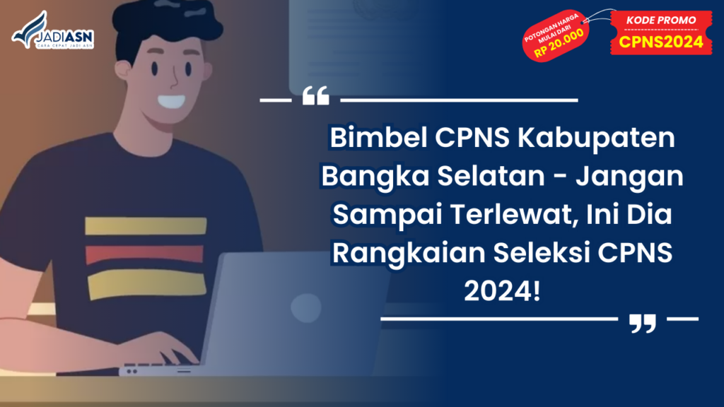 Bimbel CPNS Kabupaten Bangka Selatan - Jangan Sampai Terlewat, Ini Dia Rangkaian Seleksi CPNS 2024!