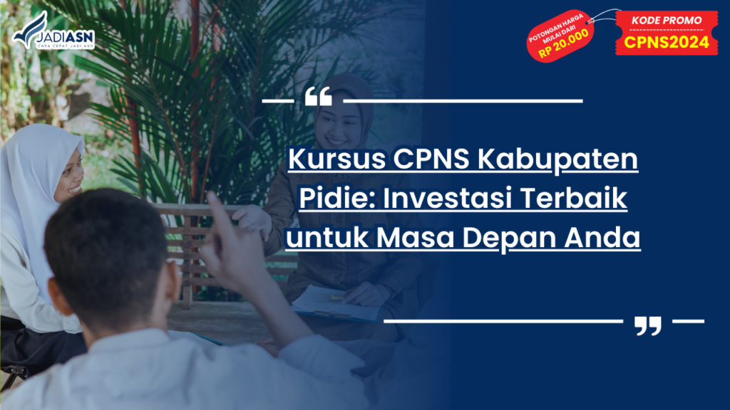 Kursus CPNS Kabupaten Pidie: Investasi Terbaik untuk Masa Depan Anda