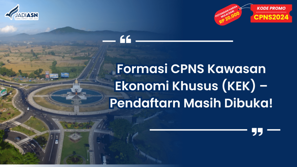 Formasi CPNS Kawasan Ekonomi Khusus (KEK) – Pendaftarn Masih Dibuka!