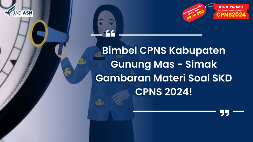 Bimbel CPNS Kabupaten Gunung Mas - Simak Gambaran Materi Soal SKD CPNS 2024!