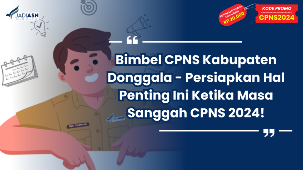 Bimbel CPNS Kabupaten Donggala - Persiapkan Hal Penting Ini Ketika Masa Sanggah CPNS 2024!