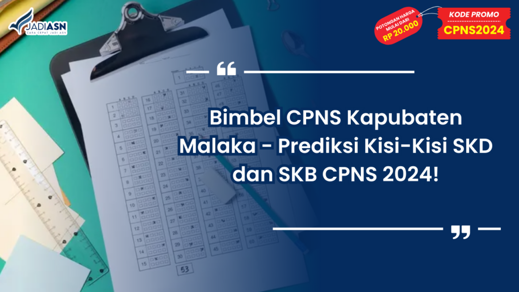 Bimbel CPNS Kapubaten Malaka - Prediksi Kisi-Kisi SKD dan SKB CPNS 2024!