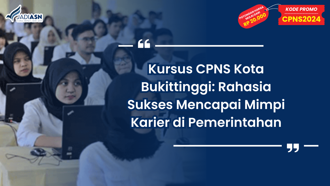 Kursus CPNS Kota Bukittinggi: Rahasia Sukses Mencapai Mimpi Karier di Pemerintahan