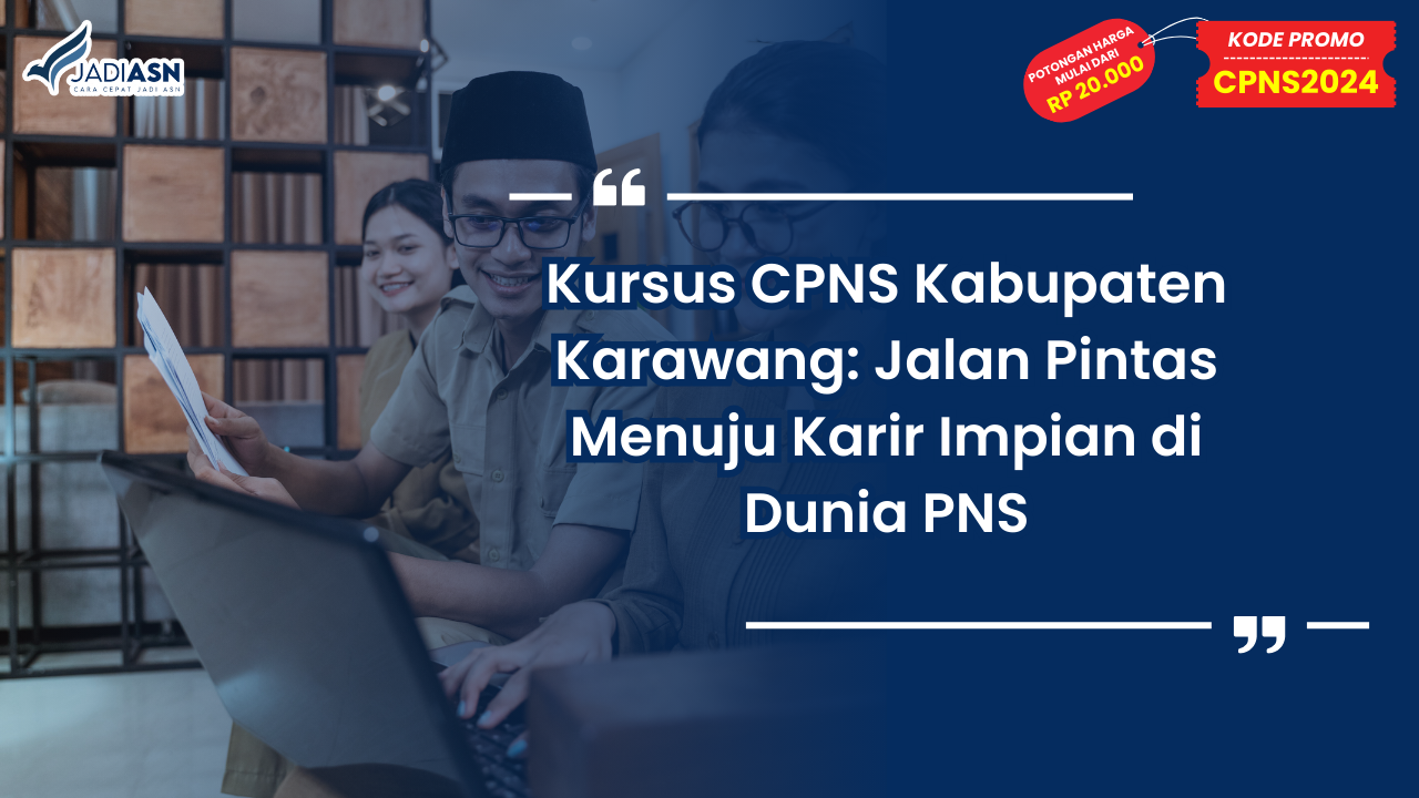 Kursus CPNS Kabupaten Karawang: Jalan Pintas Menuju Karir Impian di Dunia PNS