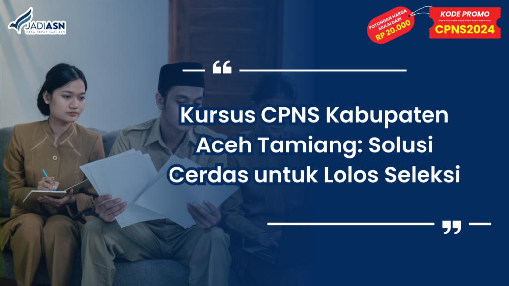 Kursus CPNS Kabupaten Aceh Tamiang: Solusi Cerdas untuk Lolos Seleksi