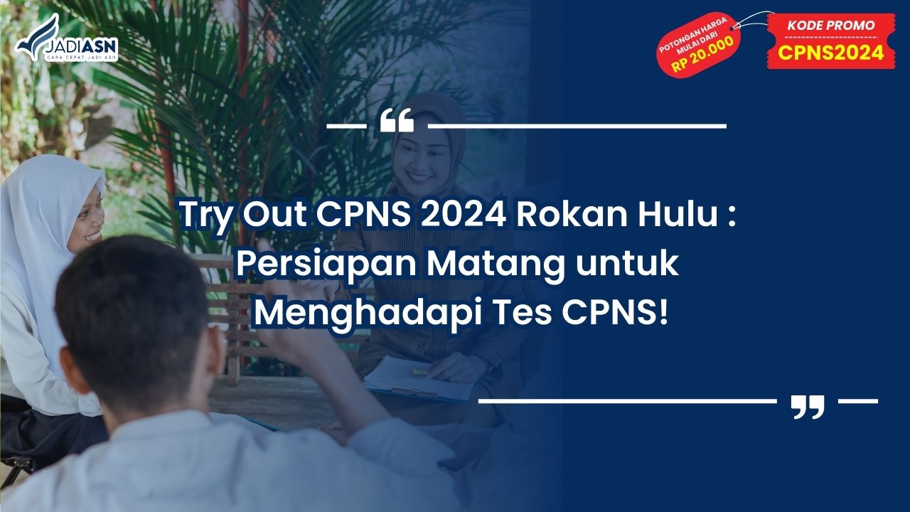 Try Out CPNS 2024 Rokan Hulu: Persiapan Matang untuk Menghadapi Tes CPNS!