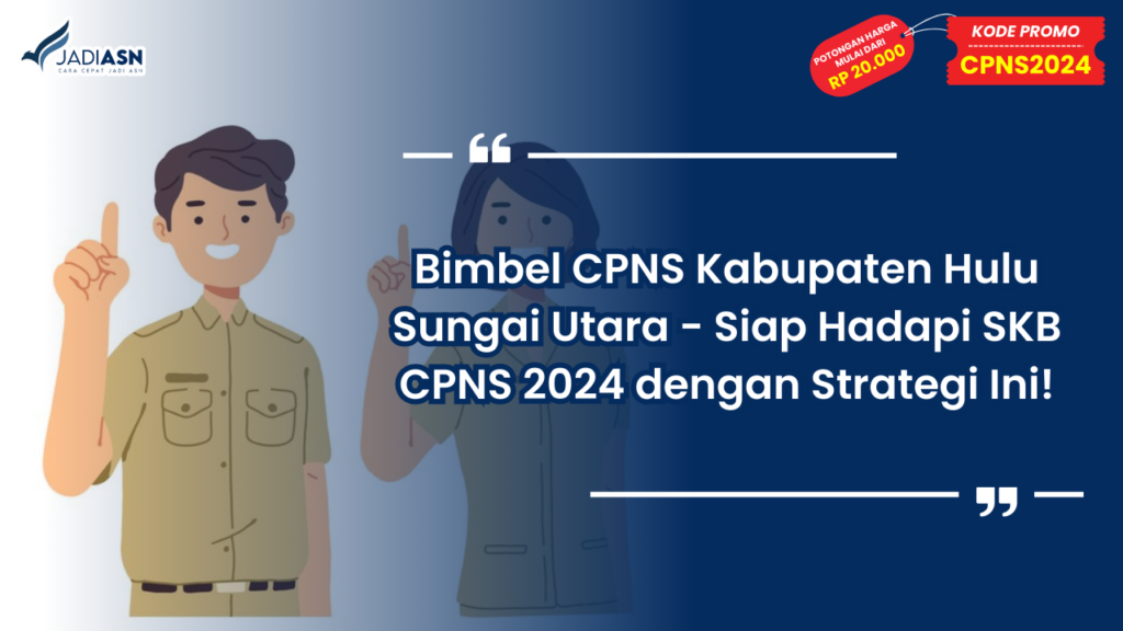 Bimbel CPNS Kabupaten Hulu Sungai Utara - Siap Hadapi SKB CPNS 2024 dengan Strategi Ini!