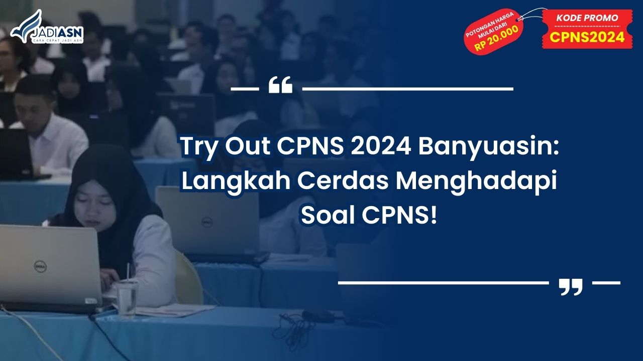 Try Out CPNS 2024 Banyuasin: Langkah Cerdas Menghadapi Soal CPNS!