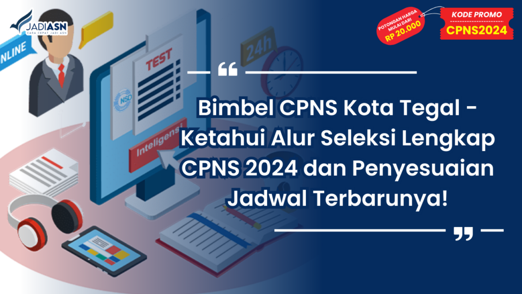 Bimbel CPNS Kota Tegal - Ketahui Alur Seleksi Lengkap CPNS 2024 dan Penyesuaian Jadwal Terbarunya!