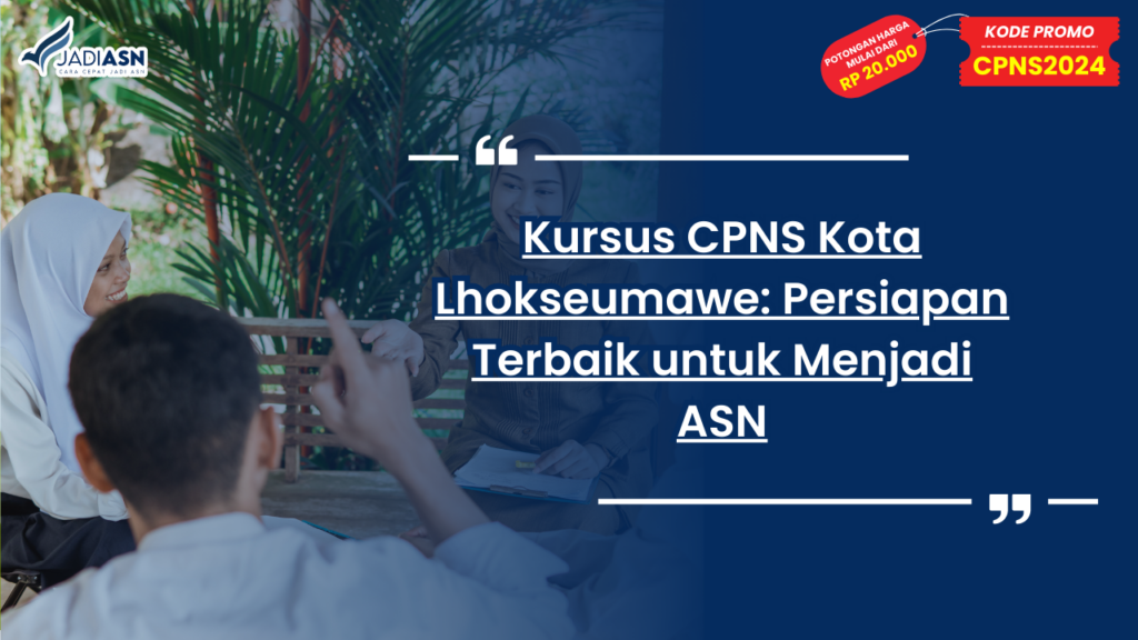 Kursus CPNS Kota Lhokseumawe: Persiapan Terbaik untuk Menjadi ASN